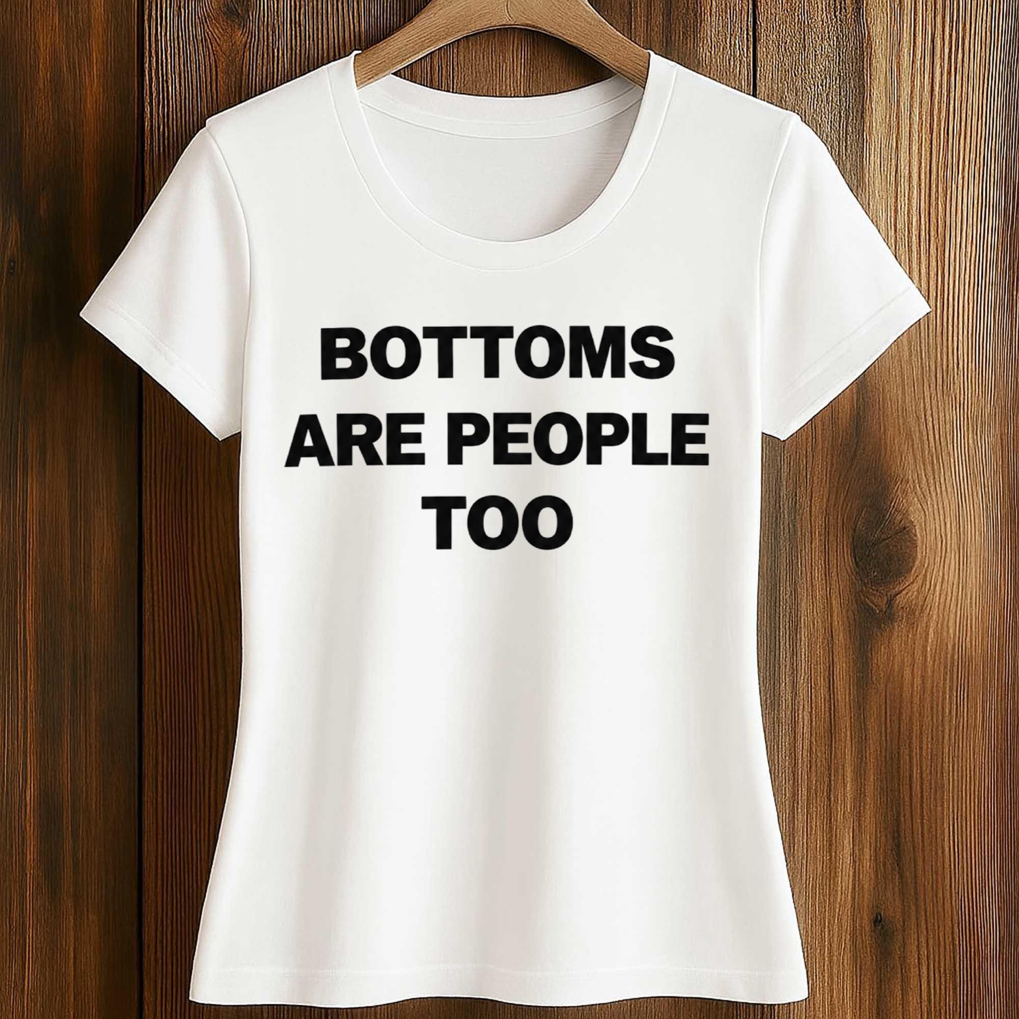 Bottoms Are People Too Shirt 2 Bottoms Are People Too Shirt (2)