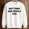 Bottoms Are People Too Shirt 6 Bottoms Are People Too Shirt (3)