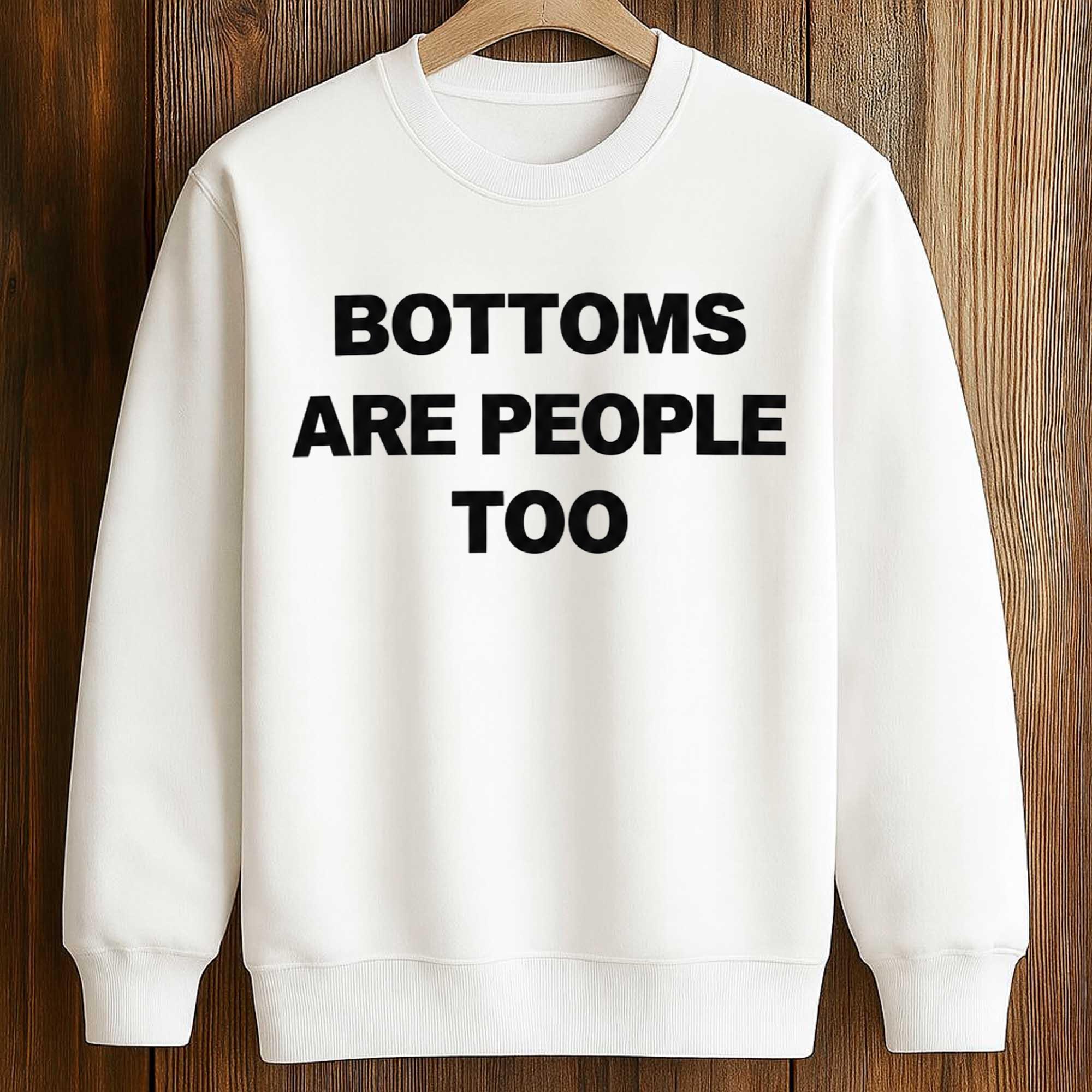 Bottoms Are People Too Shirt 3 Bottoms Are People Too Shirt (3)