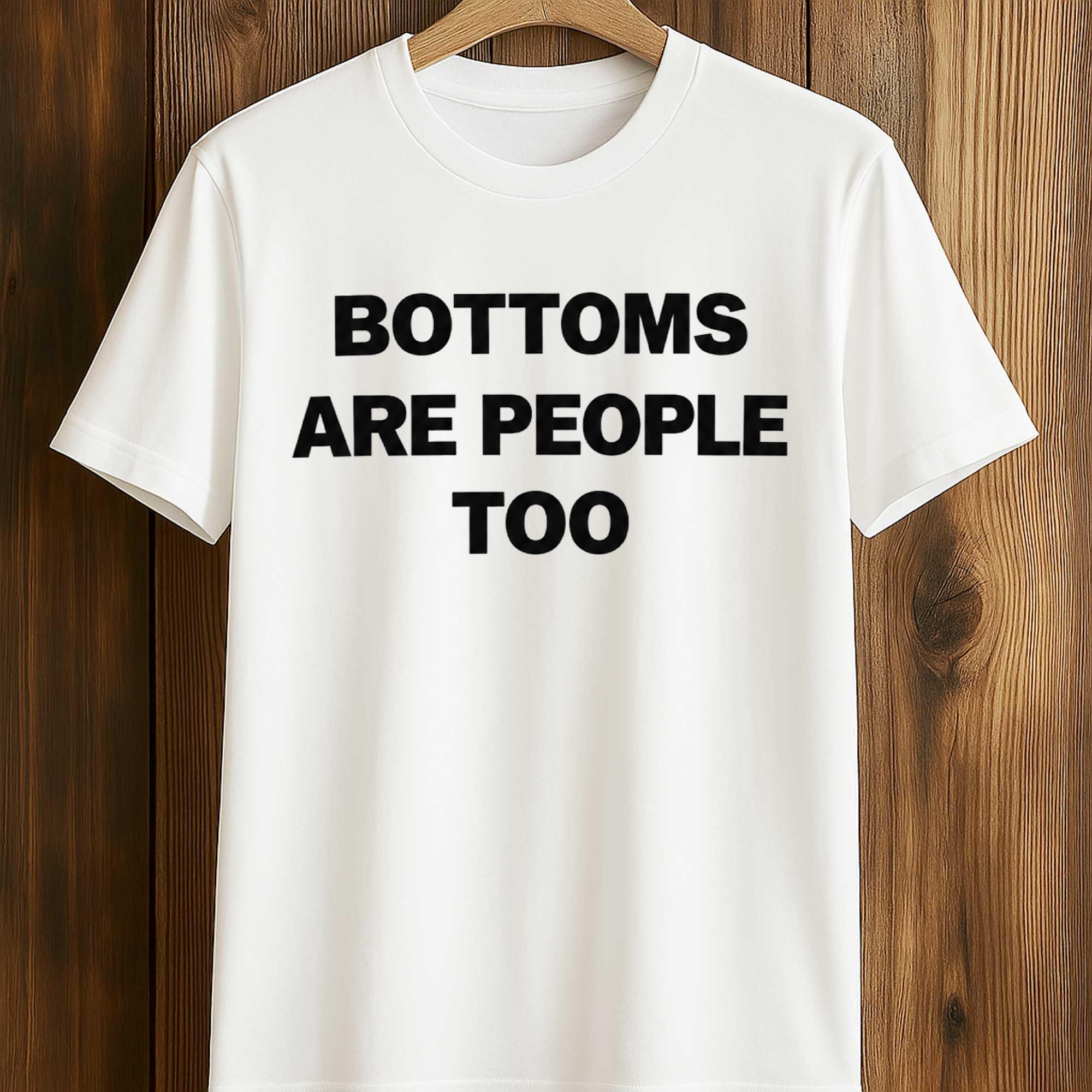 Bottoms Are People Too Shirt Bottoms Are People Too Shirt