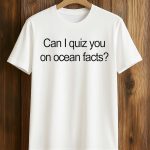 Can I Quiz You On Ocean Facts Shirt