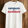 Catholics vs Alcoholics Shirt