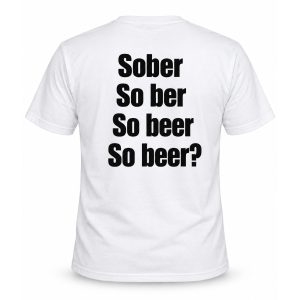 Sober So Ber So Beer So Beer Shirt