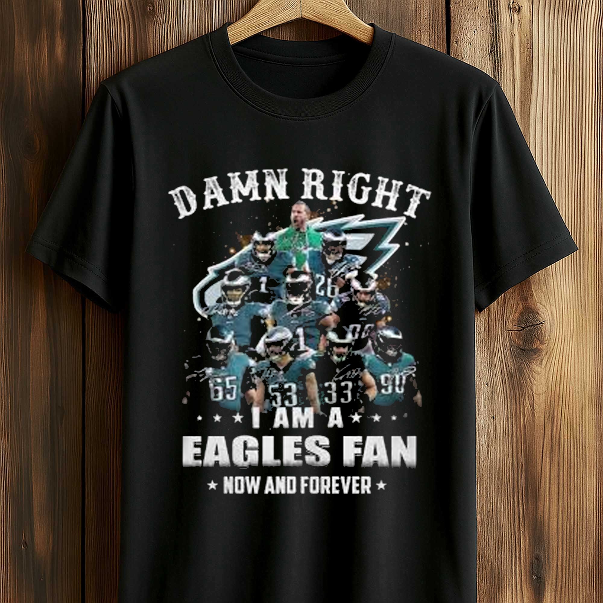 Damn Right I Am A Eagles Fan Now and Forever Shirt (1) Damn Right I Am A Eagles Fan Now and Forever Shirt (1)