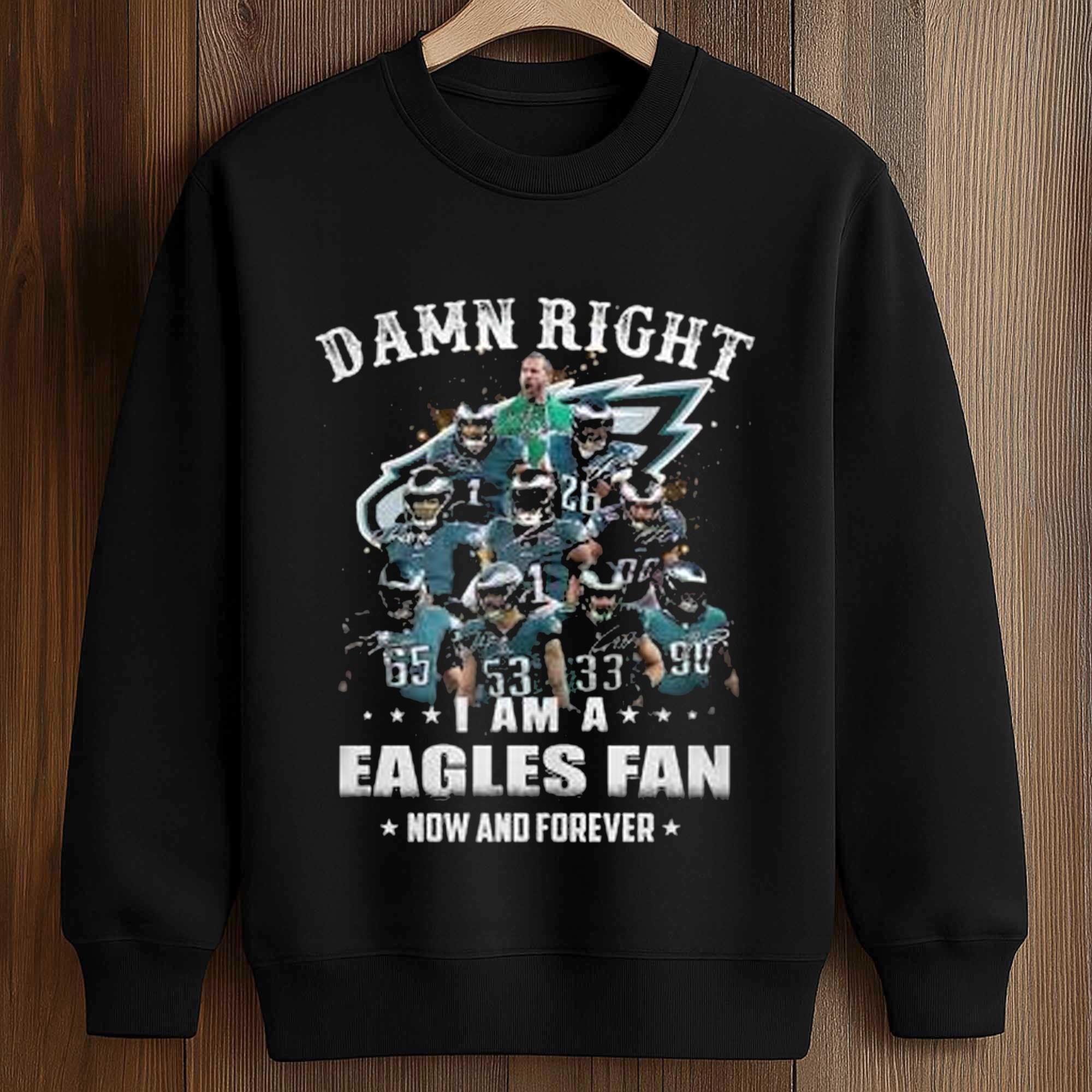 Damn Right I Am A Eagles Fan Now and Forever Shirt 3 Damn Right I Am A Eagles Fan Now and Forever Shirt (3)