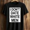 Dolly Martinez I Don’t Date White Men Shirt