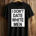 Dolly Martinez I Don’t Date White Men Shirt