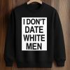 Dolly Martinez I Don’t Date White Men Shirt (3)