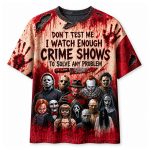 Don't Test Me I Watch Enough Crime Shows To Solve Any Problem Halloween Shirt