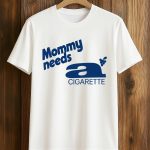 Dua Lipa Mommy Needs A Cigarette Shirt