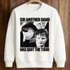 Ed Sheeran Sir Another Band Has Quit The Tour Shirt (3)