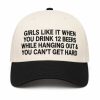 Girls Like It When You Drink 12 Beers While Hanging Out and You Can't Get Hard Hat