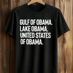 Gulf Of Obama Lake Obama United States Of Obama Shirt