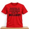 Harry Styles Dancing Is Everything Everything Else Is Bullshit Shirt (2)