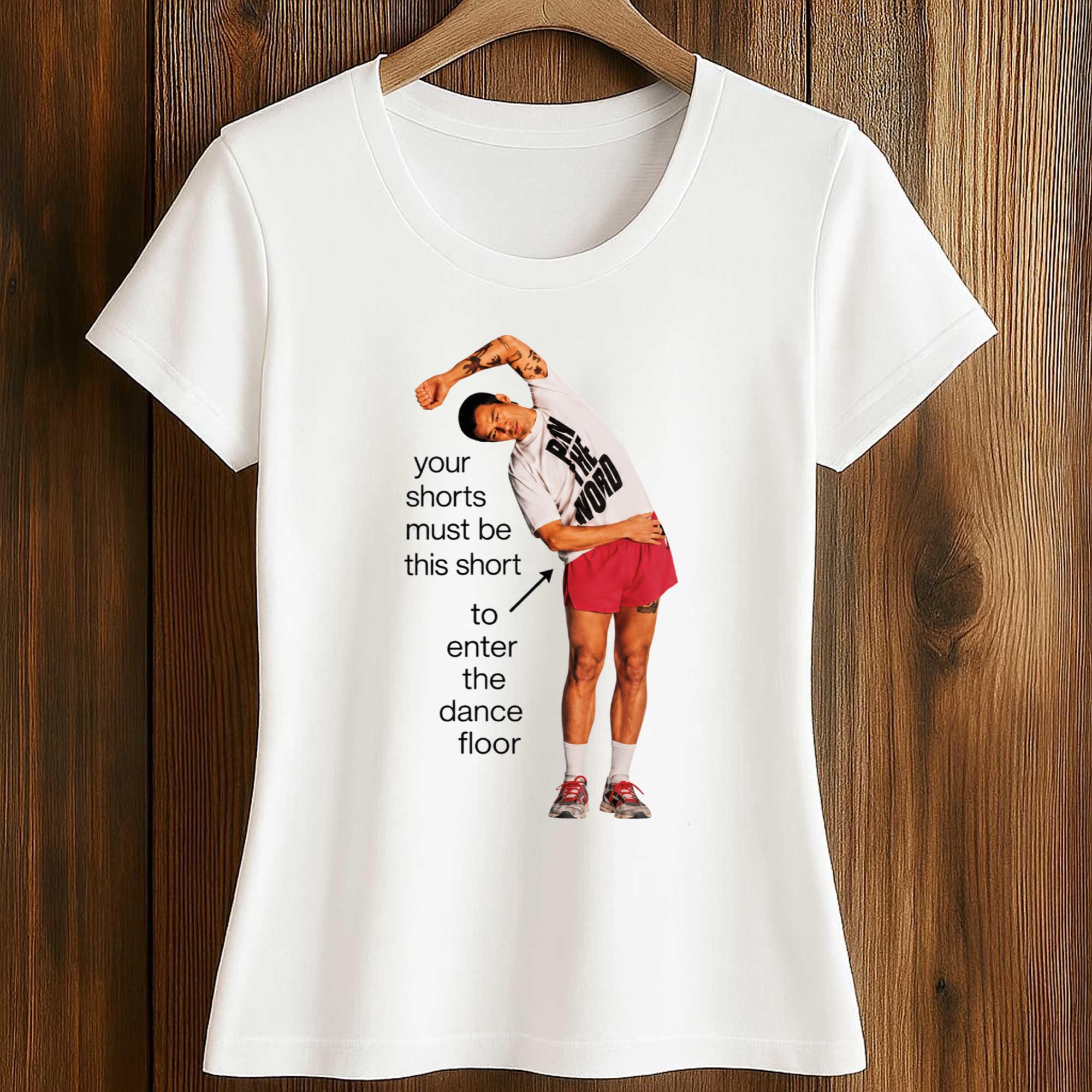 Harry Styles Your Shorts Must Be This Short To Enter The Dance Floor Shirt 2 Harry Styles Your Shorts Must Be This Short To Enter The Dance Floor Shirt (2)