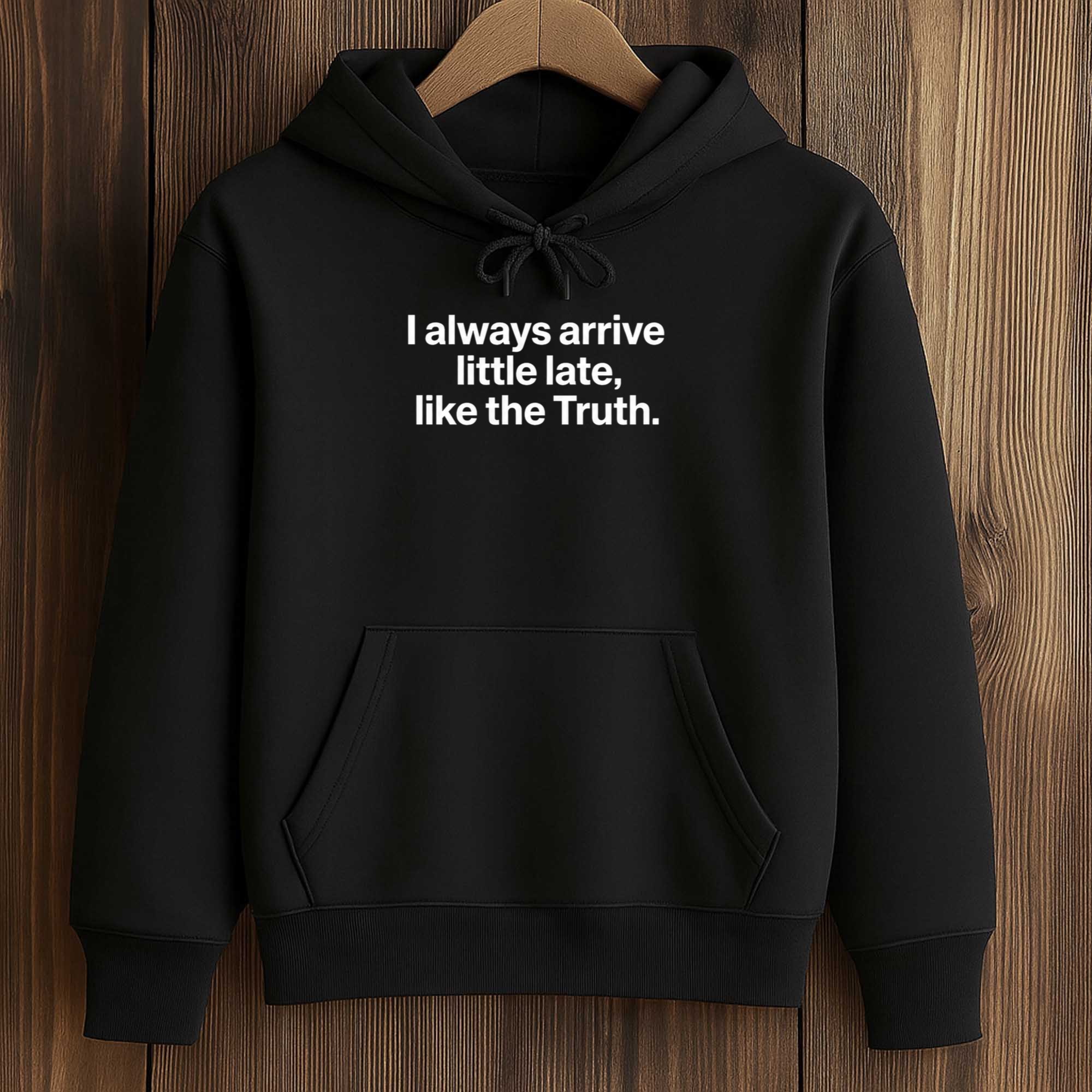 I Always Arrive a Little Late Like the Truth Shirt 4 I Always Arrive a Little Late Like the Truth Shirt (4)