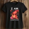 I Am Something Paper Rex Shirt (2)