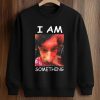 I Am Something Paper Rex Shirt (3)