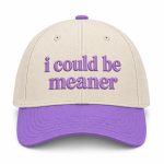 I Could Be Meaner Hat