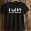 I Have BPD Beautiful Penis Disorder Shirt 5 I Have BPD Beautiful Penis Disorder Shirt (2)