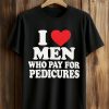 I Love Men Who Pay For Pedicures Shirt 8 I Love Men Who Pay For Pedicures Shirt