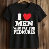I Love Men Who Pay For Pedicures Shirt (2)