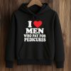 I Love Men Who Pay For Pedicures Shirt (4)