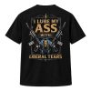 I Lube My Ass With Liberal Tears Shirt
