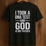 I Took A DNA Test And God Is My Father Shirt