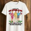 I Went To The Gay Apparel Store They Said You Already Donned Everything Shirt (1)