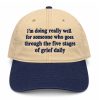 I'm Doing Really Well For Someone Who Goes Through The Five Stages of Grief Daily Hat 6 I'm Doing Really Well For Someone Who Goes Through The Five Stages of Grief Daily Hat
