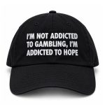 I'm Not Addicted To Gambling I'm Addicted To Hope Hat