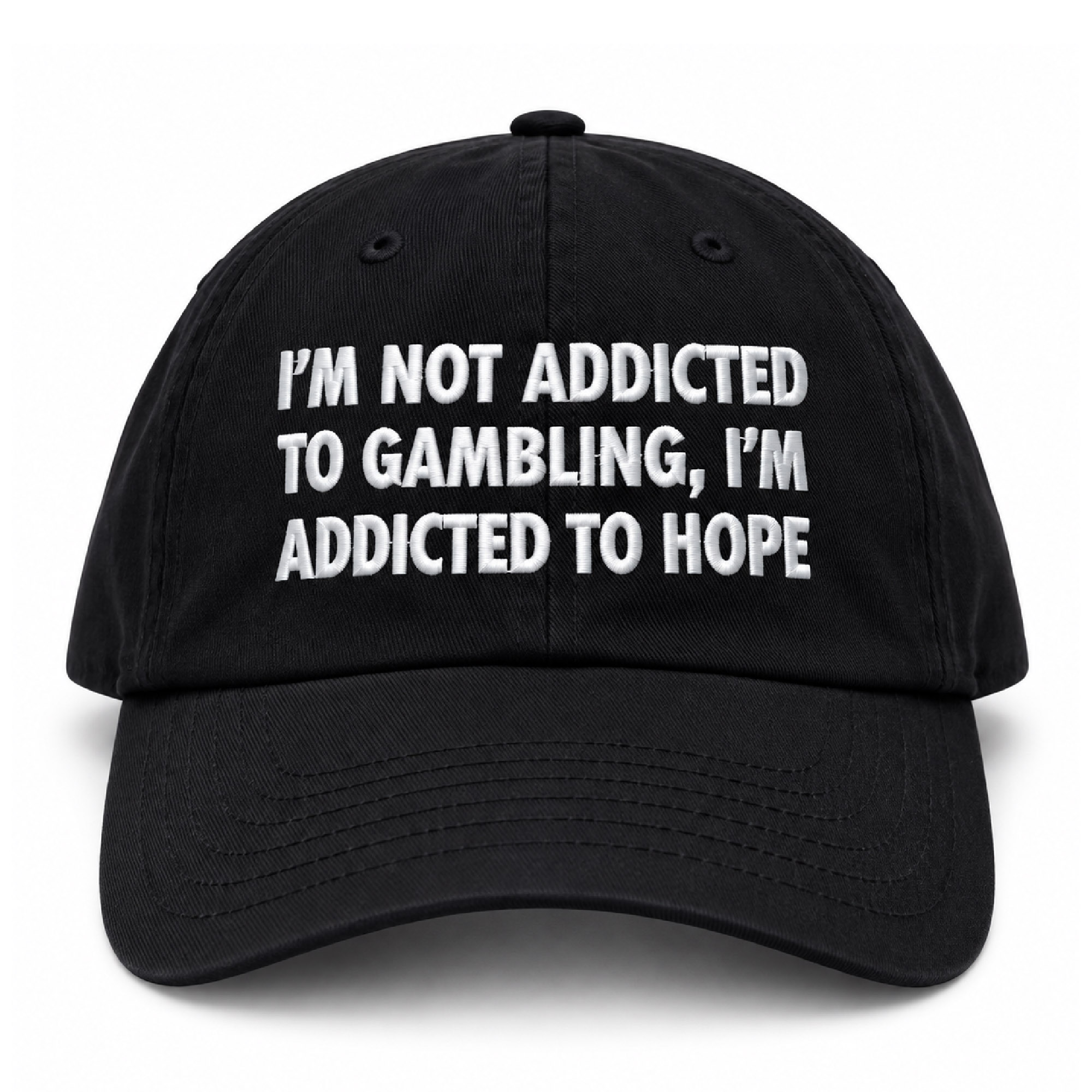 I'm Not Addicted To Gambling I'm Addicted To Hope Hat I'm Not Addicted To Gambling I'm Addicted To Hope Hat