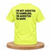 I'm Not Addicted To Gambling I'm Addicted To Hope Shirt