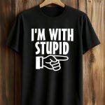 I’m With Stupid Shirt