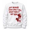 Just Because Someone Carries It Well Doesn't Mean It Isn't Heavy Shirt (2)