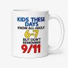 Kids These Days Know All About 6-7, But Don't Remember 911 Mug 4 Kids These Days Know All About 6 7, But Don't Remember 911 Mug
