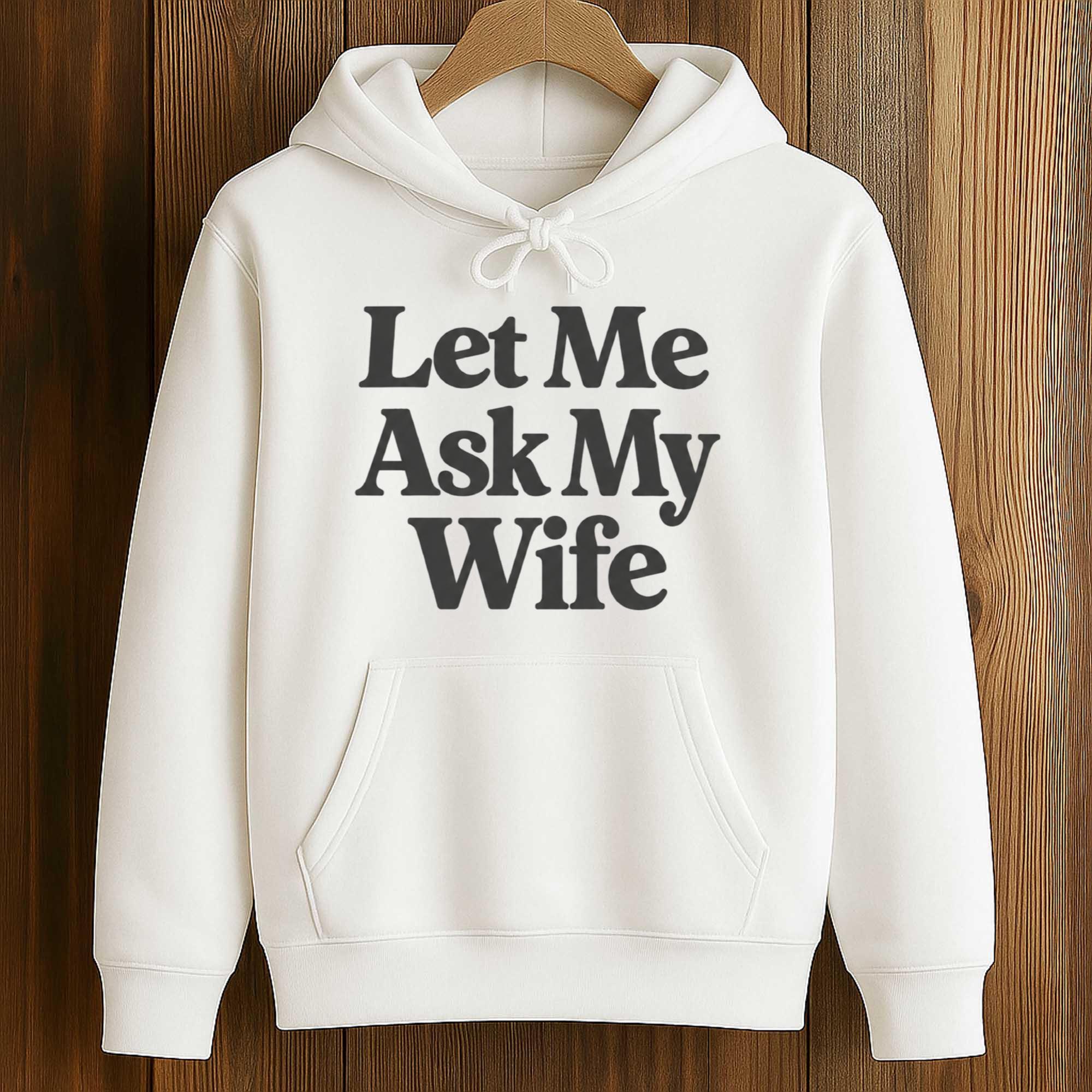 Let Me Ask My Wife Shirt 4 Let Me Ask My Wife Shirt (4)