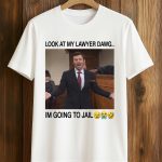 Look At My Lawyer Dawg I’m Going To Jail Shirt