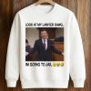Look At My Lawyer Dawg I’m Going To Jail Shirt 6 Look At My Lawyer Dawg I’m Going To Jail Shirt (3)