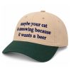 Maybe Your Cat Is Meowing Because It Wants A Beer Hat 4 Maybe Your Cat Is Meowing Because It Wants A Beer Hat (2)
