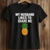 My Husband Likes To Share Me Pineapple Shirt (2)