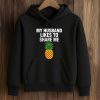My Husband Likes To Share Me Pineapple Shirt (4)
