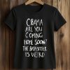 Obama Are You Coming Home Soon Shirt 5 Obama Are You Coming Home Soon Shirt (2)