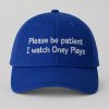 Please Be Patient I Watch Oney Hat 6 Please Be Patient I Watch Oney Hat