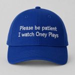 Please Be Patient I Watch Oney Hat