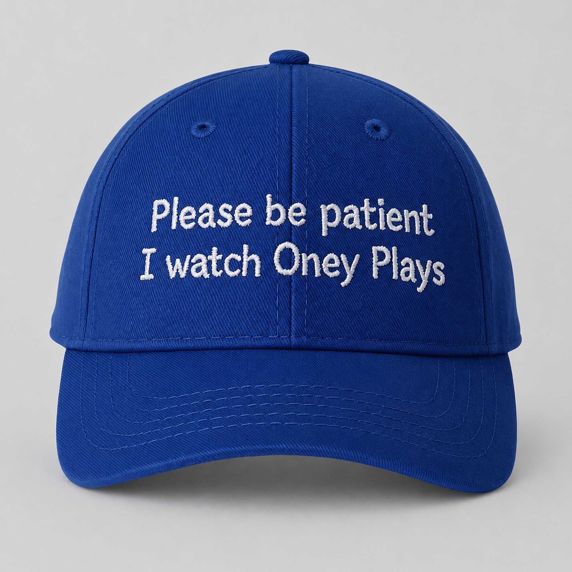Please Be Patient I Watch Oney Hat Please Be Patient I Watch Oney Hat