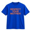 Respect Your Mother Shirt 9 Respect Your Mother Shirt