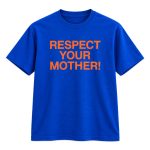 Respect Your Mother Shirt