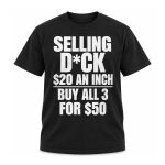 Selling Dick 20 An Inch Buy All 3 For 50 Shirt